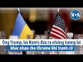 Ông Trump, bà Harris đưa ra những tương lai khác nhau cho Ukraine khi tranh cử | VOA Tiếng Việt