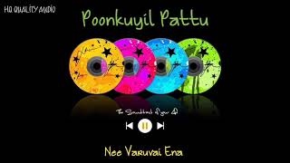 Poonkuyil Pattu || Nee Varuvai Ena || High Quality Audio 🔉