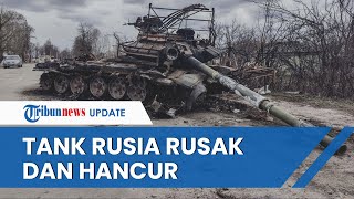 Perang Ukraina! Rusia Kehilangan 2 Ribu Tank dan Alami Kerugian Besar, Para Ahli Angkat Suara