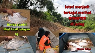 ISTERI MENJERIT MELIHAT MONSTER DI JARING,RONDA SUNGAI LIHAT HASIL RAKAN NELAYAN