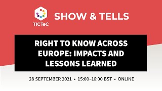 TICTeC Show \u0026 Tell - Right to Know across Europe: impacts and lessons learned