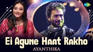 Ei Agune Haat Rakho | Ayanthika Chakraborty | Bengali Cover Song | Saregama Open Stage