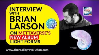Interview with Brian Larson of Mettaverse On His New Album "Light Forms"