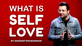 What is Self Love? By Sandeep Maheshwari | Hindi