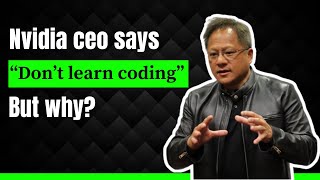 NVIDIA CEO Says Don't Learn Coding: Learn this Instead!