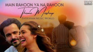 Main Rahoon Ya Na Rahoon | Theme Mashup song | Ep -1 | manoj muntashir poetry | Ehtesham music world