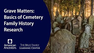 Grave Matters: Basics of Cemetery Family History Research