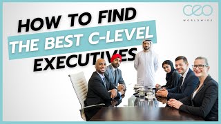 Unlocking the Secrets to Finding Top C-Suite Executives: A Strategic Guide by CEO Worldwide