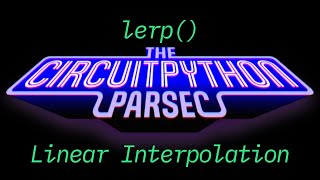 John Park's CircuitPython Parsec: Linear Interpolation @adafruit @johnedgarpark #circuitpython