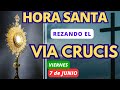 🙏HORA SANTA rezando el VIA CRUCIS❤️‍✝️ DE HOY VIERNES 7 de JUNIO❤️‍