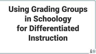 Using Grading Groups in Schoology for Differentiated Instruction