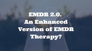 EMDR 2.0. - An Enhanced Version of EMDR Therapy Session Preview