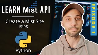 E01: Learn Mist API with Mini Python Scripts - Create a Mist Site