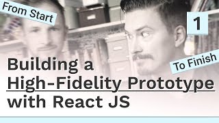 Building a high-fidelity prototype with React JS - #1 React JS prototyping