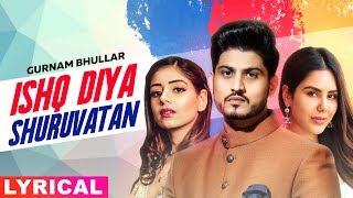 Ishq Diya Shuruvatan (Lyrical) | Gurnam Bhullar | Sonam Bajwa | Tania | Latest Punjabi Songs 2019