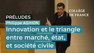 Innovation et le triangle entre marché, état, et société civile - Philippe Aghion (2022-2023)
