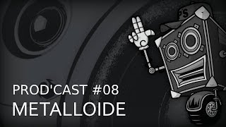 Prod'Cast #08 - Métalloïde (Hardcore)