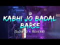 Kabhi Jo Badal Barse [Slowed+Reverb] Arijit Singh || Sharib Toshi || Lo-Fi Mix (Lofi Music Channel)
