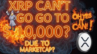 XRP Can't Go To Over $10,000 Per Coin Due To Marketcap? Oh Yes It Can!