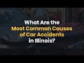 What Are the Most Common Causes of Car Accidents in Illinois?