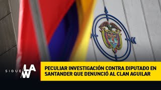 Peculiar investigación contra diputado en Santander que denunció al clan Aguilar