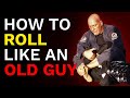 How To Roll Like an Old Guy