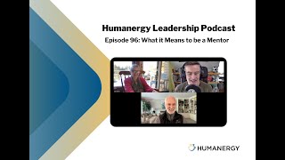 Humanergy Leadership Podcast Ep. 96: What it means to be a mentor