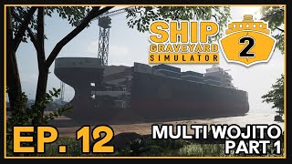 Ship Graveyard Simulator 2 | Ep.12 -  Part 1 | Multi Wojito