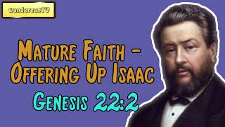 Mature Faith – Offering Up Isaac – Gen. 22:2 || Charles Spurgeon