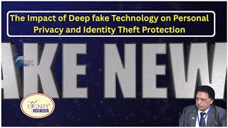 The Impact of Deep fake Technology on Personal Privacy and Identity Theft Protection!