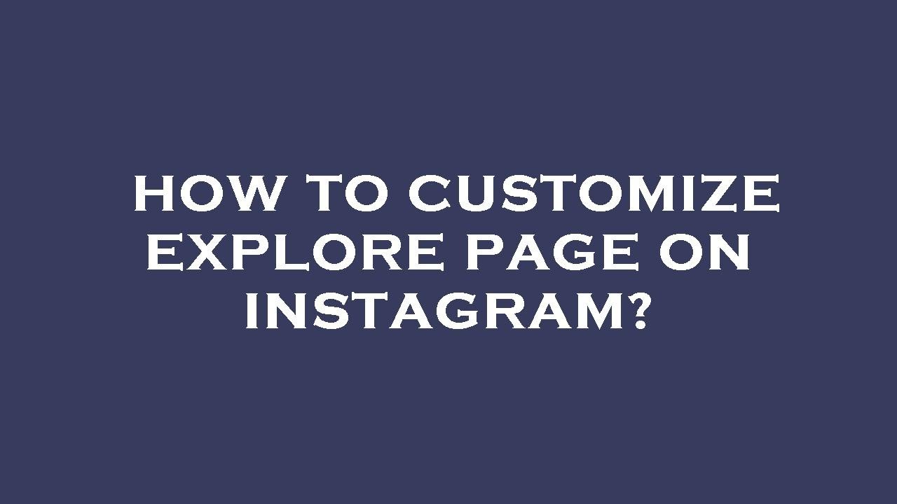 How To Customize Explore Page On Instagram Youtube