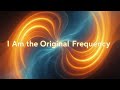 I Am the Original Frequency