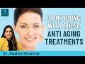 Get FOREVER Young Skin With These Anti Aging Treatment Options At Arcane Skin and Hair Clinic Noida