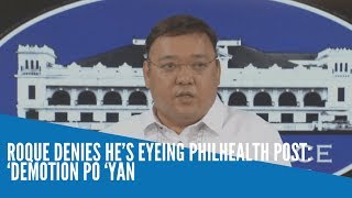 Roque denies he’s eyeing PhilHealth post: ‘Demotion po ‘yan