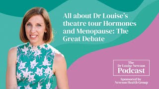 Dr Louise’s theatre tour Hormones and Menopause: The Great Debate | The Dr Louise Newson Podcast