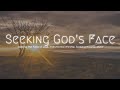 Seeking The Face of God, Instrumental Worship, Soaking Worship Music