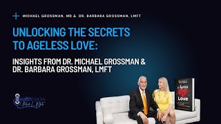 Unlocking the Secrets to Ageless Love: Insights from Dr. Michael Grossman and Dr. Barbara Grossman