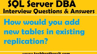 SQL Server DBA Interview Questions | How would you add new tables in existing replication
