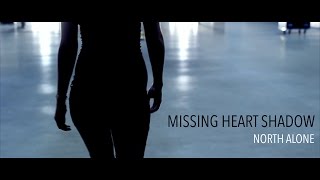 NORTH ALONE - Missing Heart Shadow [Official Music Video] // HD