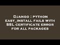Django : python easy_install fails with SSL certificate error for all packages