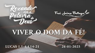 Evangelho do Dia 26/01/2025 - Frei Jaime Bettega - “Viver o Dom da Fé!”