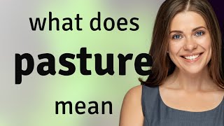 Pasture • PASTURE meaning