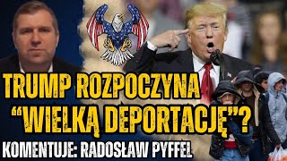 Trump rozpoczyna prawdziwą rewolucję, na pierwszy rzut nielegalni migranci? - Radosław Pyffel