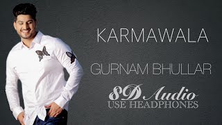 KARMAWALA (8D AUDIO) || SURKHI BINDI || GURNAM BHULLAR || SARGUN MEHTA || 8D PUNJABI SONG