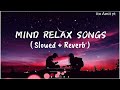 Mind Relax Songs -  ( Slowed + Reverb ) Arijit Singh | New Lofi Song..