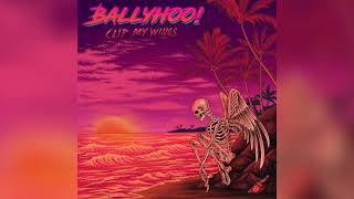 Ballyhoo! - Clip My Wings (Official Audio)