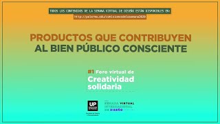 Productos que contribuyen al bien público consciente - Foro Virtual de Creatividad Solidaria 2020
