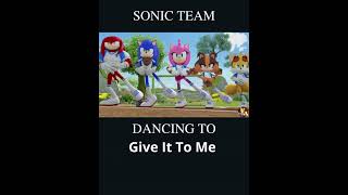 Sonic Team dancing to Give It To Me