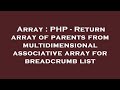 Array : PHP - Return array of parents from multidimensional associative array for breadcrumb list