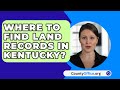 Where To Find Land Records In Kentucky? - CountyOffice.org